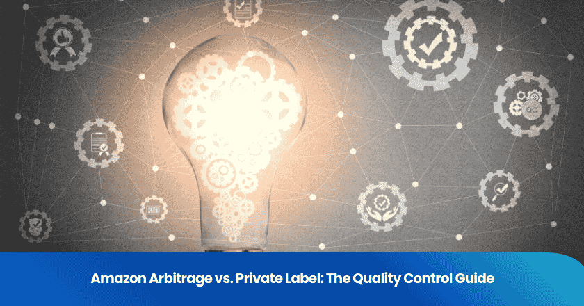 Amazon Arbitrage vs. Private Label: The Quality Control Guide